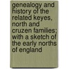 Genealogy and History of the Related Keyes, North and Cruzen Families; With a Sketch of the Early Norths of England door Millard Fillmore Stipes