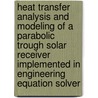 Heat Transfer Analysis and Modeling of a Parabolic Trough Solar Receiver Implemented in Engineering Equation Solver door R. Forristall National Renewable