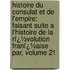 Histoire Du Consulat Et De L'empire: Faisant Suite a L'Histoire De La Rï¿½Volution Franï¿½Aise Par, Volume 21