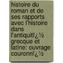 Histoire Du Roman Et De Ses Rapports Avec L'Histoire Dans L'Antiquitï¿½ Grecque Et Latine: Ouvrage Couronnï¿½