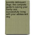 Juvenile Delinquent Dogs: The Complete Guide to Saving Your Sanity and Successfully Living with Your Adolescent Dog