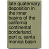 Late Quaternary Deposition in the Inner Basins of the California Continental Borderland. Part A, Santa Monica Basin by United States Government