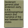 Lieutenant General Jubal Anderson Early, C.S.A. Autobiographical Sketch and Narrative of the War Between the States door R.H. Ed Early