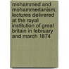 Mohammed and Mohammedanism; Lectures Delivered at the Royal Institution of Great Britain in February and March 1874 by Reginald Bosworth Smith