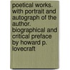 Poetical Works. with Portrait and Autograph of the Author. Biographical and Critical Preface by Howard P. Lovecraft door Jonathan E. Hoag