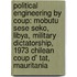 Political Engineering By Coup: Mobutu Sese Seko, Libya, Military Dictatorship, 1973 Chilean Coup D' Tat, Mauritania
