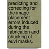 Predicting And Correcting For The Image Placement Errors Induced During The Fabrication And Chucking Of Euvl Masks. door Jaewoong Sohn