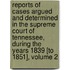 Reports of Cases Argued and Determined in the Supreme Court of Tennessee, During the Years 1839 [To 1851], Volume 2