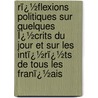 Rï¿½Flexions Politiques Sur Quelques Ï¿½Crits Du Jour Et Sur Les Intï¿½Rï¿½Ts De Tous Les Franï¿½Ais door Franois-Ren Chateaubriand