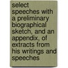 Select Speeches with a Preliminary Biographical Sketch, and an Appendix, of Extracts from His Writings and Speeches door George Canning
