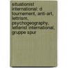 Situationist International: D Tournement, Anti-Art, Lettrism, Psychogeography, Letterist International, Gruppe Spur by Books Llc
