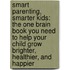 Smart Parenting, Smarter Kids: The One Brain Book You Need To Help Your Child Grow Brighter, Healthier, And Happier