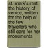 St. Mark's Rest. the History of Venice, Written for the Help of the Few Travellers Who Still Care for Her Monuments
