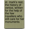 St. Mark's Rest. the History of Venice, Written for the Help of the Few Travellers Who Still Care for Her Monuments by Lld John Ruskin