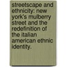 Streetscape And Ethnicity: New York's Mulberry Street And The Redefinition Of The Italian American Ethnic Identity. by Bogdana Simina Frunza