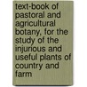Text-Book of Pastoral and Agricultural Botany, for the Study of the Injurious and Useful Plants of Country and Farm door John William Harshberger