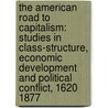 The American Road to Capitalism: Studies in Class-Structure, Economic Development and Political Conflict, 1620 1877 door Charles Post