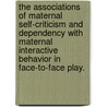 The Associations Of Maternal Self-Criticism And Dependency With Maternal Interactive Behavior In Face-To-Face Play. door Naomi Cohn