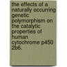 The Effects Of A Naturally Occurring Genetic Polymorphism On The Catalytic Properties Of Human Cytochrome P450 2B6. door Namandje N. Bumpus