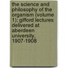 The Science And Philosophy Of The Organism (Volume 1); Gifford Lectures Delivered At Aberdeen University, 1907-1908 door Hans Driesch