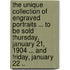 The Unique Collection of Engraved Portraits ... to Be Sold Thursday, January 21, 1904 ... and Friday, January 22 ..