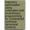 Trajectory Optimization Using Collocation And Evolutionary Programming For Constrained Nonlinear Dynamical Systems. door Brandon Merle Shippey