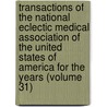 Transactions Of The National Eclectic Medical Association Of The United States Of America For The Years (Volume 31) door National Eclectic Medical America