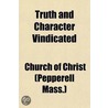 Truth and Character Vindicated; Being a Review of Caleb Butler's History of the Ecclesiastical Affairs of Pepperell by Church Of Christ (Pepperell Mass )
