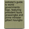 Webster's Guide to World Governments: Togo, Featuring Preisdent Faure Gnassingbe and Prime Minister Gilbert Houngbo door Robert Dobbie