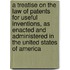 a Treatise on the Law of Patents for Useful Inventions, As Enacted and Administered in the United States of America