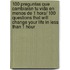 100 preguntas que cambiaran tu vida en menos de 1 hora/ 100 Questions That Will Change Your Life In Less Than 1 Hour