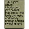 1960S Jazz Album Introduction: Jazz Casual - Thad Jones - Mel Lewis Orchestra And Woody Herman And His Swinging Herd by Books Llc