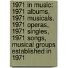 1971 In Music: 1971 Albums, 1971 Musicals, 1971 Operas, 1971 Singles, 1971 Songs, Musical Groups Established In 1971 by Books Llc
