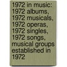 1972 In Music: 1972 Albums, 1972 Musicals, 1972 Operas, 1972 Singles, 1972 Songs, Musical Groups Established In 1972 door Books Llc