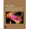 1990 In Music: 1990 Albums, 1990 Musicals, 1990 Operas, 1990 Singles, 1990 Songs, Musical Groups Established In 1990 door Books Llc