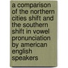 A Comparison Of The Northern Cities Shift And The Southern Shift In Vowel Pronunciation By American English Speakers door Olivia Frey