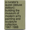 A Curator's Quest (Deluxe Edition): Building the Museum of Modern Art's Painting and Sculpture Collection, 1967-1988 door William Rubin