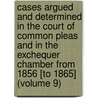 Cases Argued And Determined In The Court Of Common Pleas And In The Exchequer Chamber From 1856 [To 1865] (Volume 9) door Great Britain Court of Common Pleas