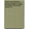 Catholic and Protestant Nations Compared; In Their Threefold Relations to Wealth, Knowledge, and Morality Volume 1-2 door Napolon Roussel