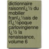 Dictionnaire Raisonnï¿½ Du Mobilier Franï¿½Ais De L'Ï¿½Poque Carlovingienne Ï¿½ La Renaissance, Volume 6 by Eugï¿½Ne-Emmanuel Viollet-Le-Duc