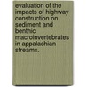 Evaluation Of The Impacts Of Highway Construction On Sediment And Benthic Macroinvertebrates In Appalachian Streams. by Lara B. Hedrick
