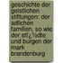Geschichte Der Geistlichen Stiftungen: Der Adlichen Familien, So Wie Der Stï¿½Dte Und Burgen Der Mark Brandenburg