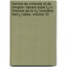 Histoire Du Consulat Et De L'empire: Faisant Suite Ï¿½ L'Histoire De La Rï¿½Volution Franï¿½Aise, Volume 10 door Louis Adolphe Thiers