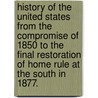History of the United States from the Compromise of 1850 to the Final Restoration of Home Rule at the South in 1877. door James Ford Rhodes