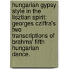 Hungarian Gypsy Style In The Lisztian Spirit: Georges Cziffra's Two Transcriptions Of Brahms' Fifth Hungarian Dance. door Elizabeth Loparits