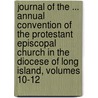 Journal of the ... Annual Convention of the Protestant Episcopal Church in the Diocese of Long Island, Volumes 10-12 by Episcopal Church