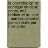 La Colombe; Op Ra Comique En Deux Actes, de J. Barbier Et M. Carr . Partition Chant Et Piano R Duite Par Mile P Rier by Gounod Charles 1818-1893