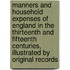 Manners and Household Expenses of England in the Thirteenth and Fifteenth Centuries, Illustrated by Original Records