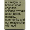 Our Religious Brains: What Cognitive Science Reveals About Belief, Morality, Community And Our Relationship With God door Ralph D. Mecklenburger