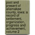 Past And Present Of Allamakee County, Iowa: A Record Of Settlement, Organization, Progress And Achievement, Volume 2